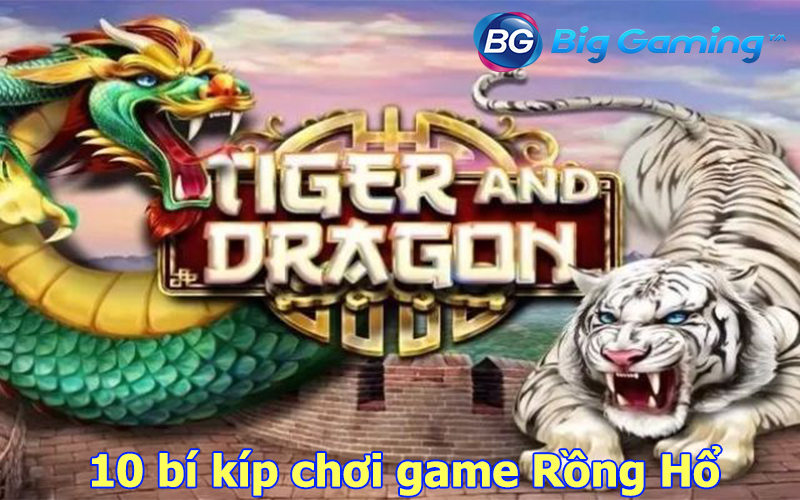 Bí kip chơi game Rồng Hổ thắng lớn