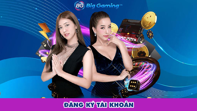 Đăng Ký Tài Khoản Big Gaming Casino